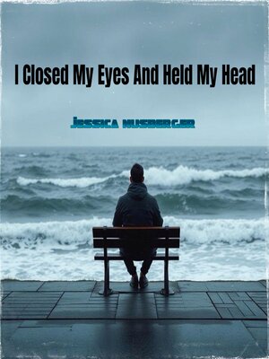 cover image of I Closed My Eyes and Held My Head